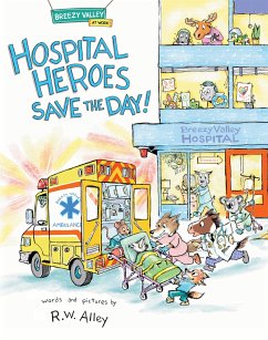 Hospital Heroes Save the Day! - Alley, R W