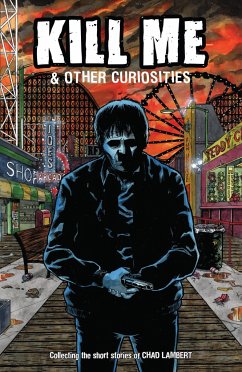 Kill Me and Other Curiosities - Lambert, Chad