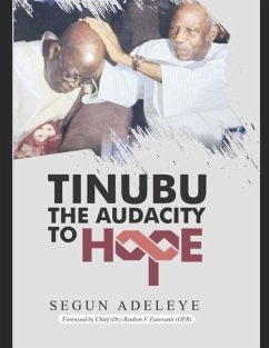 Tinubu the Audacity to Hope - Adeleye, Segun