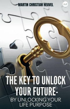 The Key to Unlock Your Future - Heuvel, Martin Christian