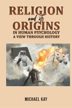 Religion and its Origins in Human Psychology - Kay, Michael