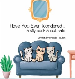 Have You Ever Wondered ... A Silly Book About Cats. - Newton, Rhonda