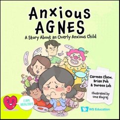 Anxious Agnes: A Story about an Overly Anxious Child - Chew, Carmen; Poh, Brian; Loh, Doreen