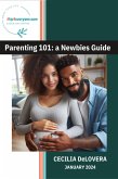 Parenting 101: a Newbie's Guide (eBook, ePUB) Parenting 101: a Newbie's Guide (eBook, ePUB)