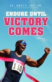 Endure Until Victory Comes (eBook, ePUB) Endure Until Victory Comes (eBook, ePUB)
