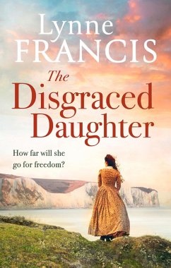The Disgraced Daughter (eBook, ePUB) - Francis, Lynne The Disgraced Daughter (eBook, ePUB) - Francis, Lynne