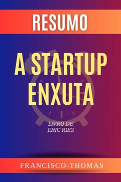 Resumo de A Startup Enxuta Livro de Eric Ries (francis thomas portuguese, #1) (eBook, ePUB) - Thomas, Francisco