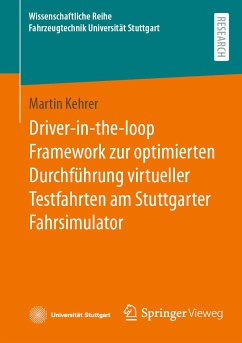Driver-in-the-loop Framework zur optimierten Durchführung virtueller Testfahrten am Stuttgarter Fahrsimulator (eBook, PDF) - Kehrer, Martin