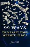 99 Ways To Market Your Website in 2024 (eBook, ePUB) 99 Ways To Market Your Website in 2024 (eBook, ePUB)