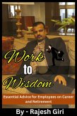 Work to Wisdom: Essential Advice for Employees on Career and Retirement (eBook, ePUB)
