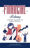 Financial Alchemy: Transform Your Reality and Manifest Prosperity (eBook, ePUB)