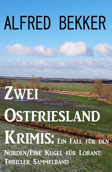 Zwei Ostfriesland Krimis: Ein Fall für den Norden/Eine Kugel für Lorant: Thriller Sammelband (eBook, ePUB)