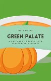 Green Palate: A Culinary Journey into Vegetarian Delights (eBook, ePUB)