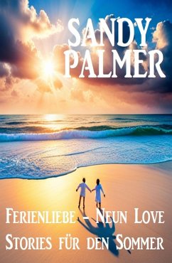 Ferienliebe - Neun Love Stories für den Sommer (eBook, ePUB) - Palmer, Sandy