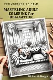 The Journey to Calm: Mastering Adult Coloring for Relaxation (eBook, ePUB)