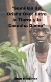 &quote;Semillas del Orisha Oko: Entre la Tierra y la Cosecha Divina&quote; (eBook, ePUB)