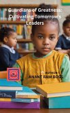 Guardians of Greatness: Cultivating Tomorrow's Leaders (eBook, ePUB) Guardians of Greatness: Cultivating Tomorrow's Leaders (eBook, ePUB)