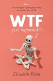 WTF Just Happened?!: A Sciencey Skeptic Explores Grief, Healing, and Evidence of an Afterlife. (eBook, ePUB)