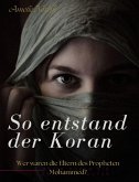 So entstand der Koran: Wer waren die Eltern des Propheten Mohammed? (eBook, ePUB)