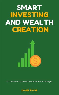 Cover Smart Investing and Wealth Creation: 14 Traditional and Alternative Investment Strategies (eBook, ePUB)
