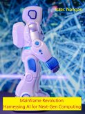 Mainframe Revolution: Harnessing AI for Next-Gen Computing (Mainframes) (eBook, ePUB)