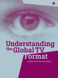 Understanding the Global TV Format (eBook, ePUB) - Moran, Albert; Malbon, Justin