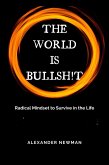 The World is Bullsh!t: Radical Mindset to Survive in the Life (eBook, ePUB)