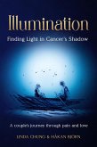 Illumination - Finding Light in Cancer's Shadow: A Couple's Journey through Pain and Love (eBook, ePUB)