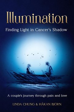 Illumination - Finding Light in Cancer's Shadow: A Couple's Journey through Pain and Love (eBook, ePUB) - Chung, Linda