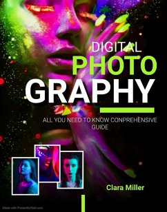 Digital Photography: All you Need to Know Comprehensive Guide (eBook, ePUB) - Miller, Clara