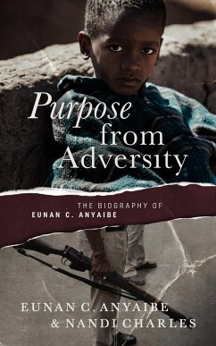 Purpose from Adversity: the Biography of Eunan C. Anyaibe (eBook, ePUB) - Anyaibe, Eunan; Charles, Nandi