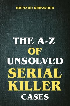 The A to Z of Unsolved Serial Killer Cases (eBook, ePUB) - Kirkwood, Richard