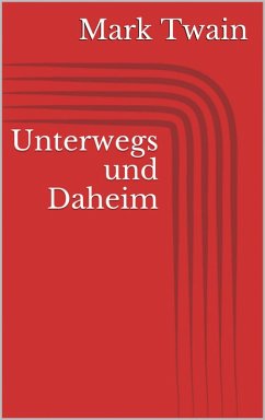 Unterwegs und Daheim (eBook, ePUB) - Twain, Mark