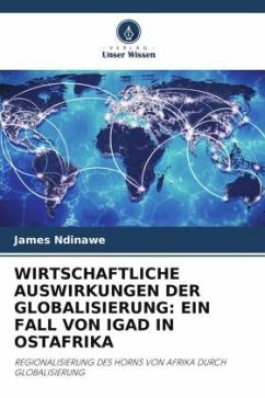 WIRTSCHAFTLICHE AUSWIRKUNGEN DER GLOBALISIERUNG: EIN FALL VON IGAD IN OSTAFRIKA - Ndinawe, James