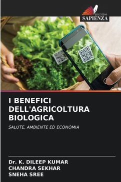 I BENEFICI DELL'AGRICOLTURA BIOLOGICA - KUMAR, Dr. K. DILEEP;SEKHAR, CHANDRA;SREE, SNEHA