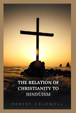 The Relation of Christianity to Hinduism - Caldwell, Robert