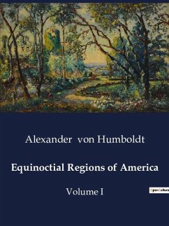 Equinoctial Regions of America - Humboldt, Alexander Von