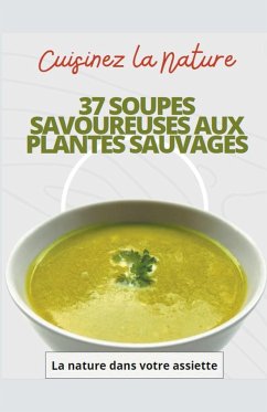 Cuisinez la nature 37 soupes savoureuses aux plantes sauvages - Assiette, La Nature Dans Votre