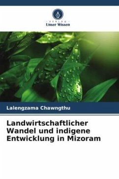 Landwirtschaftlicher Wandel und indigene Entwicklung in Mizoram - Chawngthu, Lalengzama