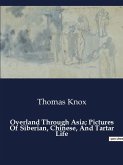 Overland Through Asia; Pictures Of Siberian, Chinese, And Tartar Life