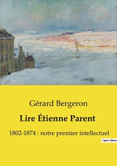 Lire Étienne Parent - Bergeron, Gérard