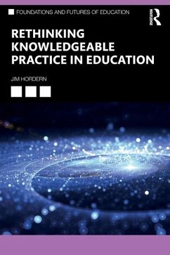 Rethinking Knowledgeable Practice in Education - Hordern, Jim (Bath Spa University, UK)