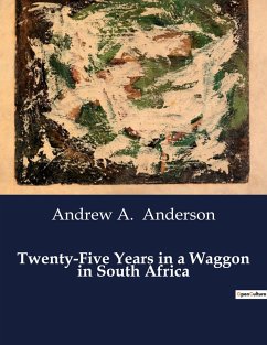 Twenty-Five Years in a Waggon in South Africa - Anderson, Andrew A.