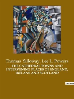 THE CATHEDRAL TOWNS AND INTERVENING PLACES OF ENGLAND, IRELANS AND SCOTLAND - Powers, Lee L.; Silloway, Thomas