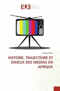HISTOIRE, TRAJECTOIRE ET ENJEUX DES MEDIAS EN AFRIQUE - Doua, Edmond