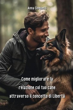 Come migliorare la relazione col tuo cane attraverso il concetto di Libertà - Cinquetti, Anna