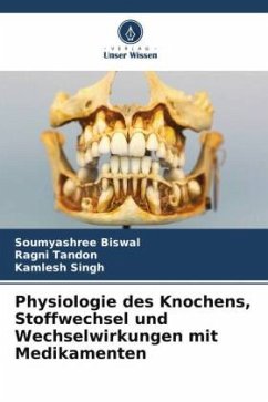 Physiologie des Knochens, Stoffwechsel und Wechselwirkungen mit Medikamenten - Biswal, Soumyashree;Tandon, Ragni;Singh, Kamlesh