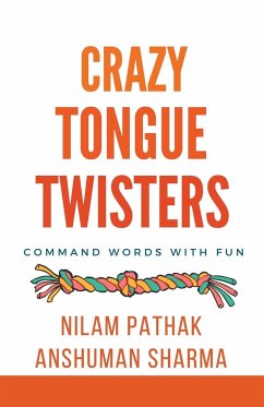 Crazy Tongue Twisters- Command Words with Fun - Pathak, Nilam; Sharma, Anshuman