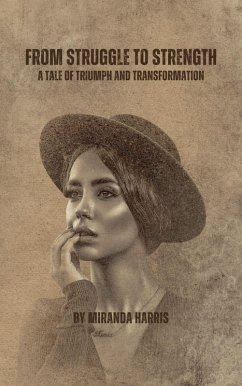 From Struggle to Strength: A Tale of Triumph and Transformation (eBook, ePUB) - Harris, Miranda