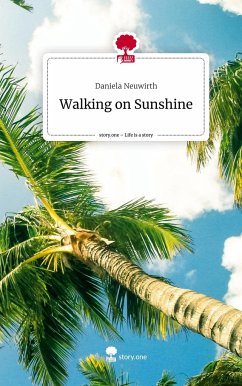 Walking on Sunshine. Life is a Story - story.one - Neuwirth, Daniela